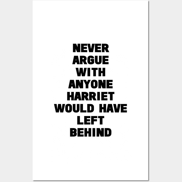 never argue with anyone Harriet would have left behind Wall Art by ShinyTeegift